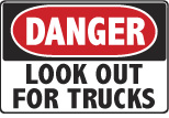 6-LOOK Signs - OSHA 
DANGER LOOK OUT FOR TRUCKS - Danger Look Out For Trucks